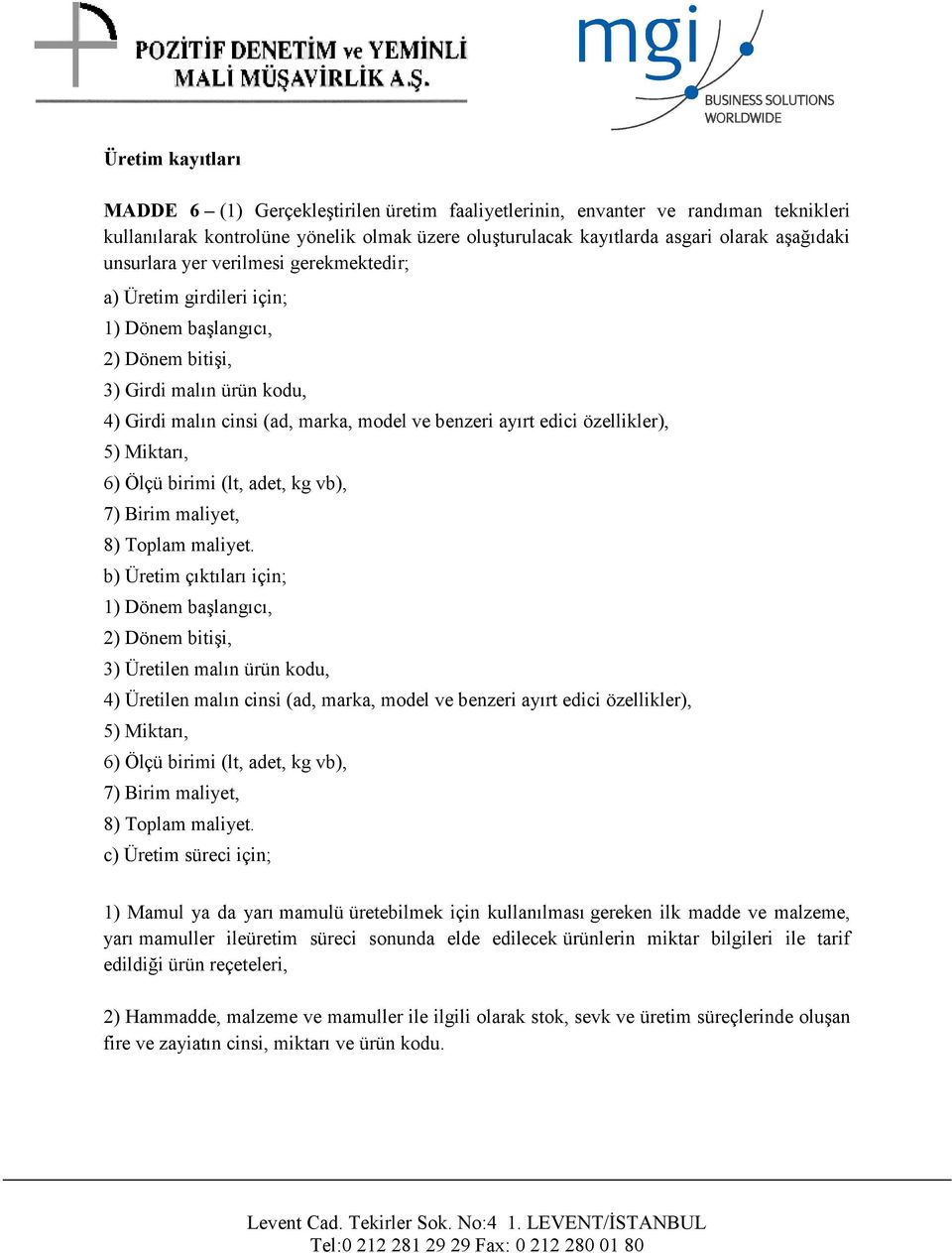 özellikler), 5) Miktarı, 6) Ölçü birimi (lt, adet, kg vb), 7) Birim maliyet, 8) Toplam maliyet.