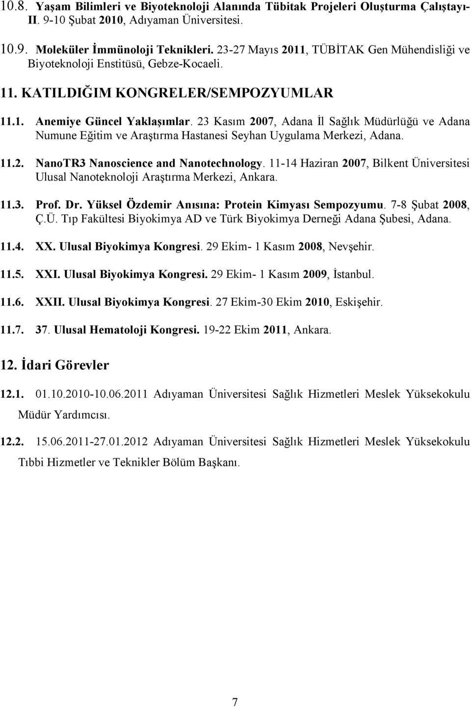 23 Kasım 2007, Adana İl Sağlık Müdürlüğü ve Adana Numune Eğitim ve Araştırma Hastanesi Seyhan Uygulama Merkezi, Adana. 11.2. NanoTR3 Nanoscience and Nanotechnology.