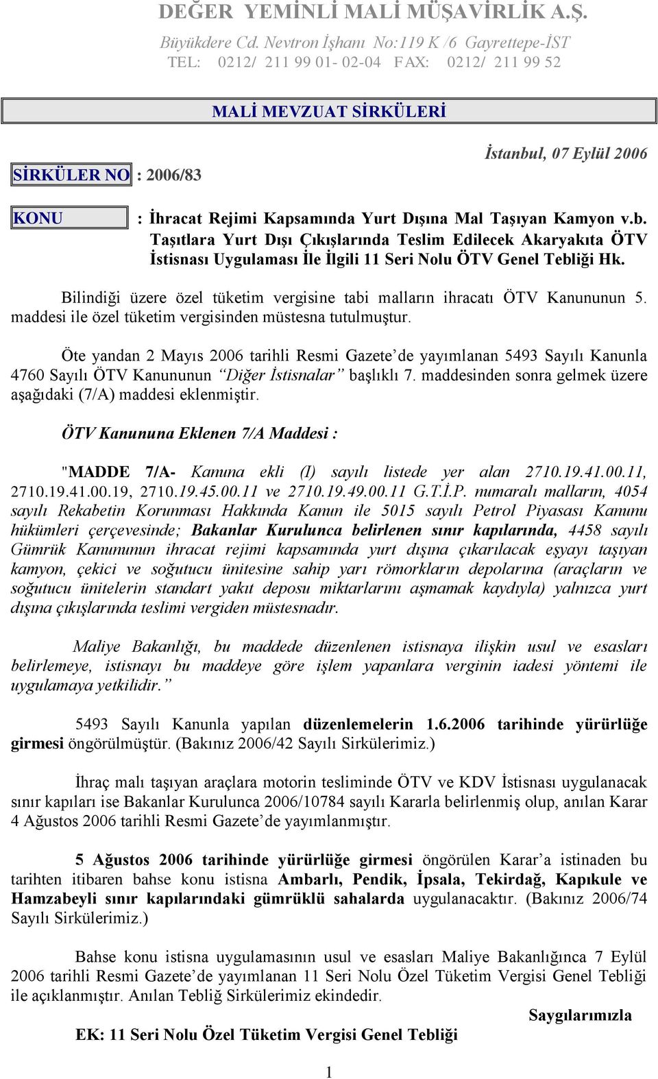 Dışına Mal Taşıyan Kamyon v.b. Taşıtlara Yurt Dışı Çıkışlarında Teslim Edilecek Akaryakıta ÖTV İstisnası Uygulaması İle İlgili 11 Seri Nolu ÖTV Genel Tebliği Hk.