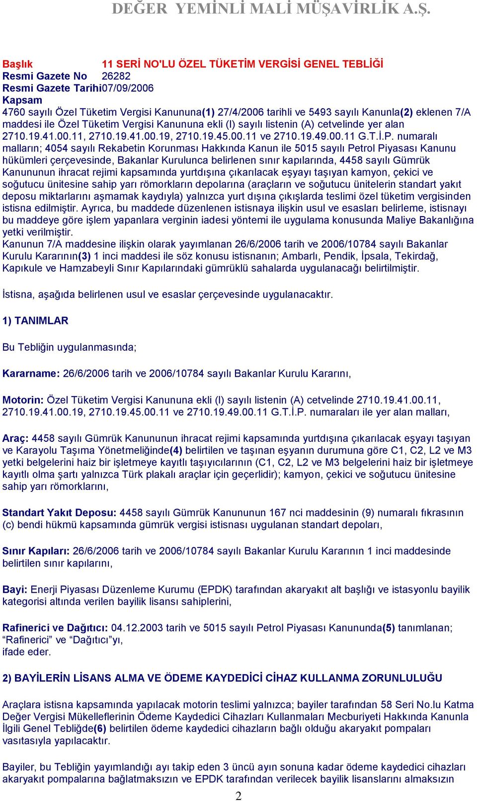 numaralı malların; 4054 sayılı Rekabetin Korunması Hakkında Kanun ile 5015 sayılı Petrol Piyasası Kanunu hükümleri çerçevesinde, Bakanlar Kurulunca belirlenen sınır kapılarında, 4458 sayılı Gümrük