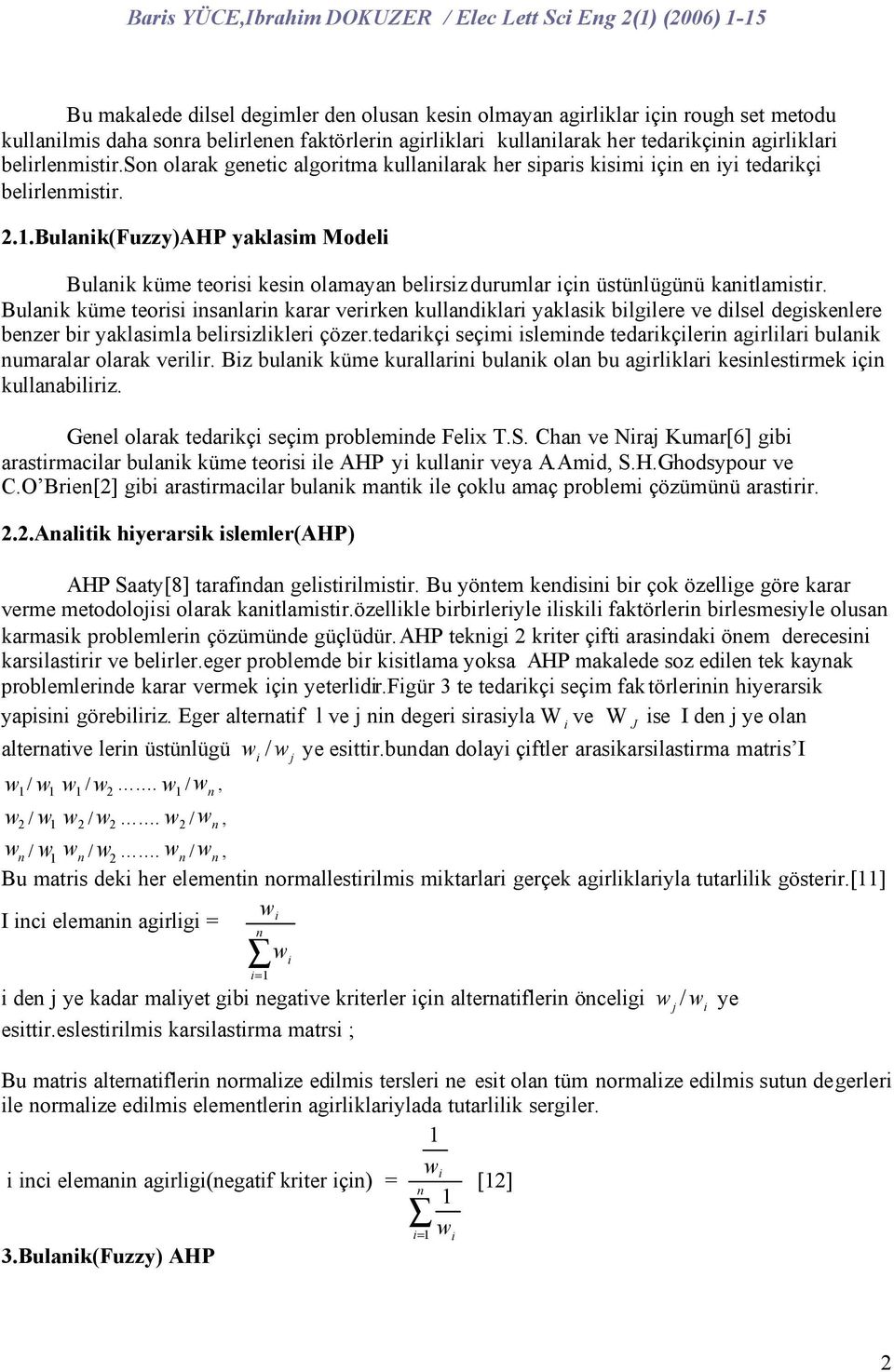 ..bulankfuzzy)ahp yaklasm Model Bulank küme teors kesn olamayan belrsz durumlar çn üstünlügünü kantlamstr.