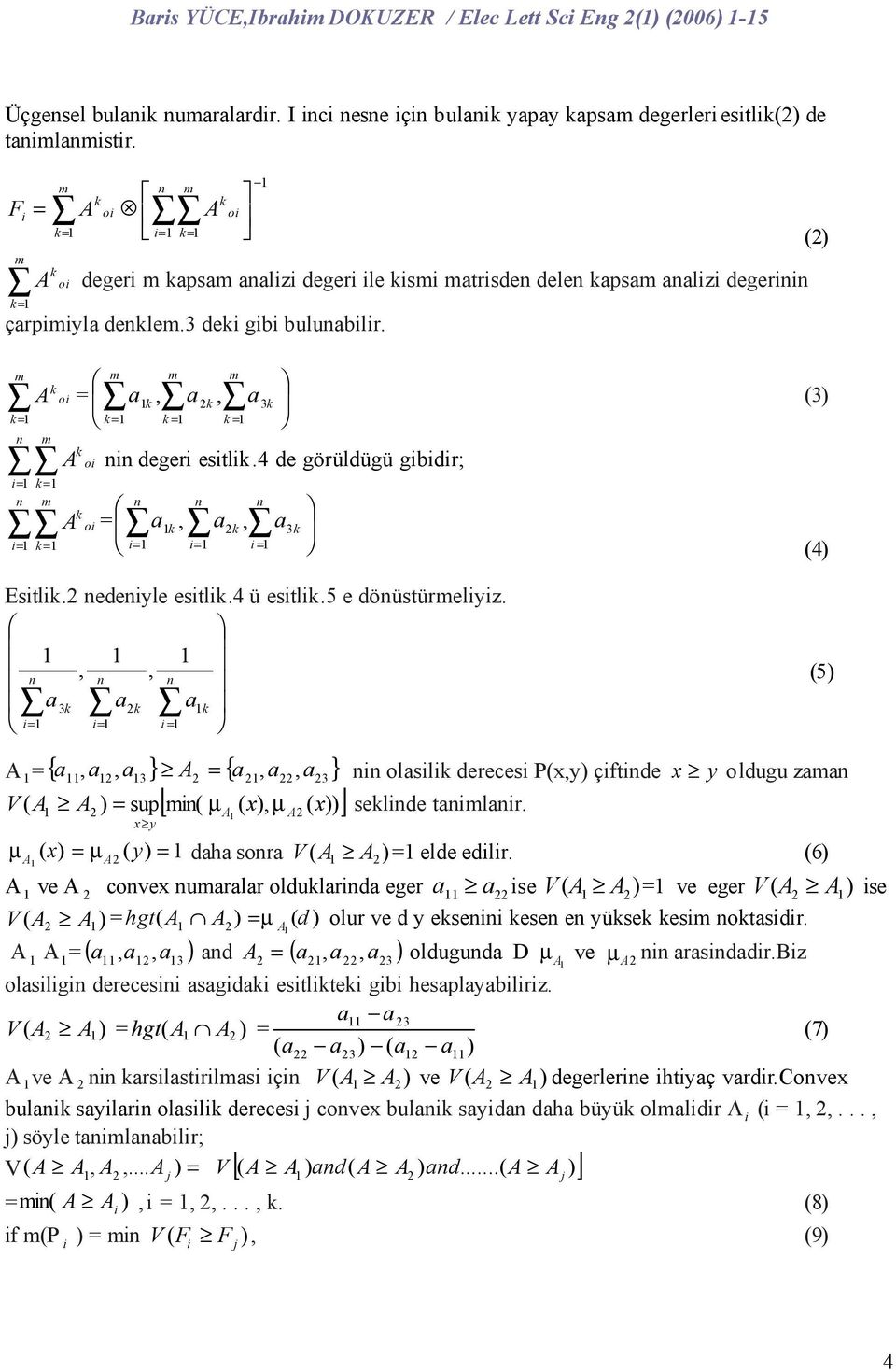 ) m k= n A k o m = k= m m m = a k, ak, ak ) k= k = k = k A o = k= n m k A o nn deger estlk. de görüldügü gbdr; = n n n a k, ak, ak = = = Estlk. nedenyle estlk. ü estlk. e dönüstürmelyz.