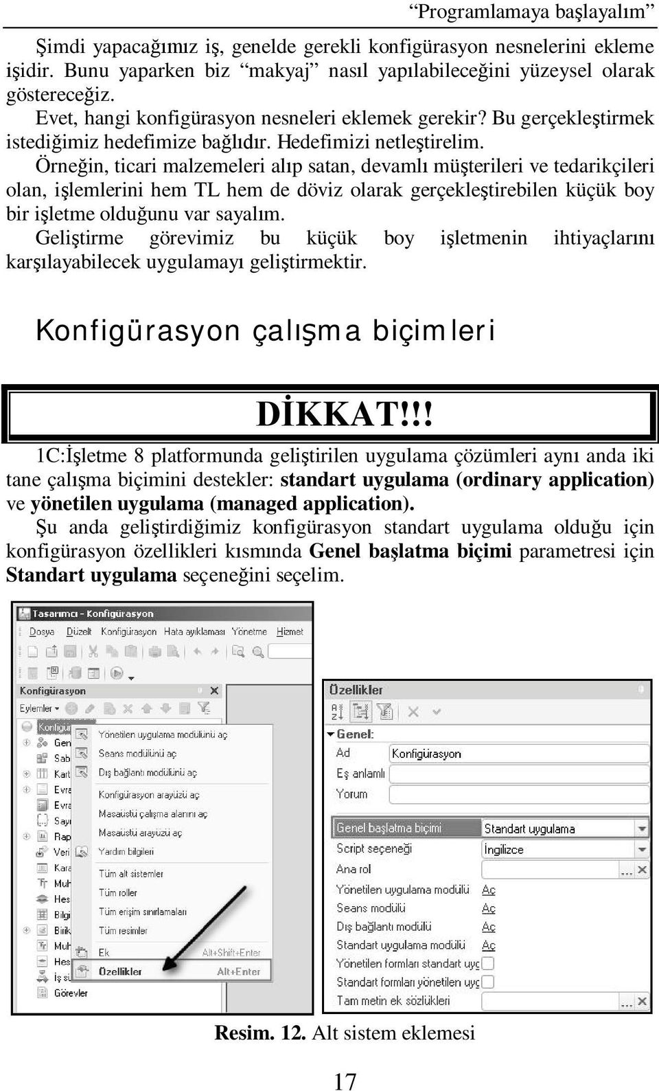 Örne in, ticari malzemeleri al p satan, devaml mü terileri ve tedarikçileri olan, i lemlerini hem TL hem de döviz olarak gerçekle tirebilen küçük boy bir i letme oldu unu var sayal m.