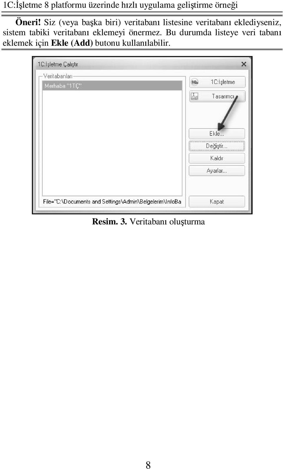 sistem tabiki veritaban eklemeyi önermez.