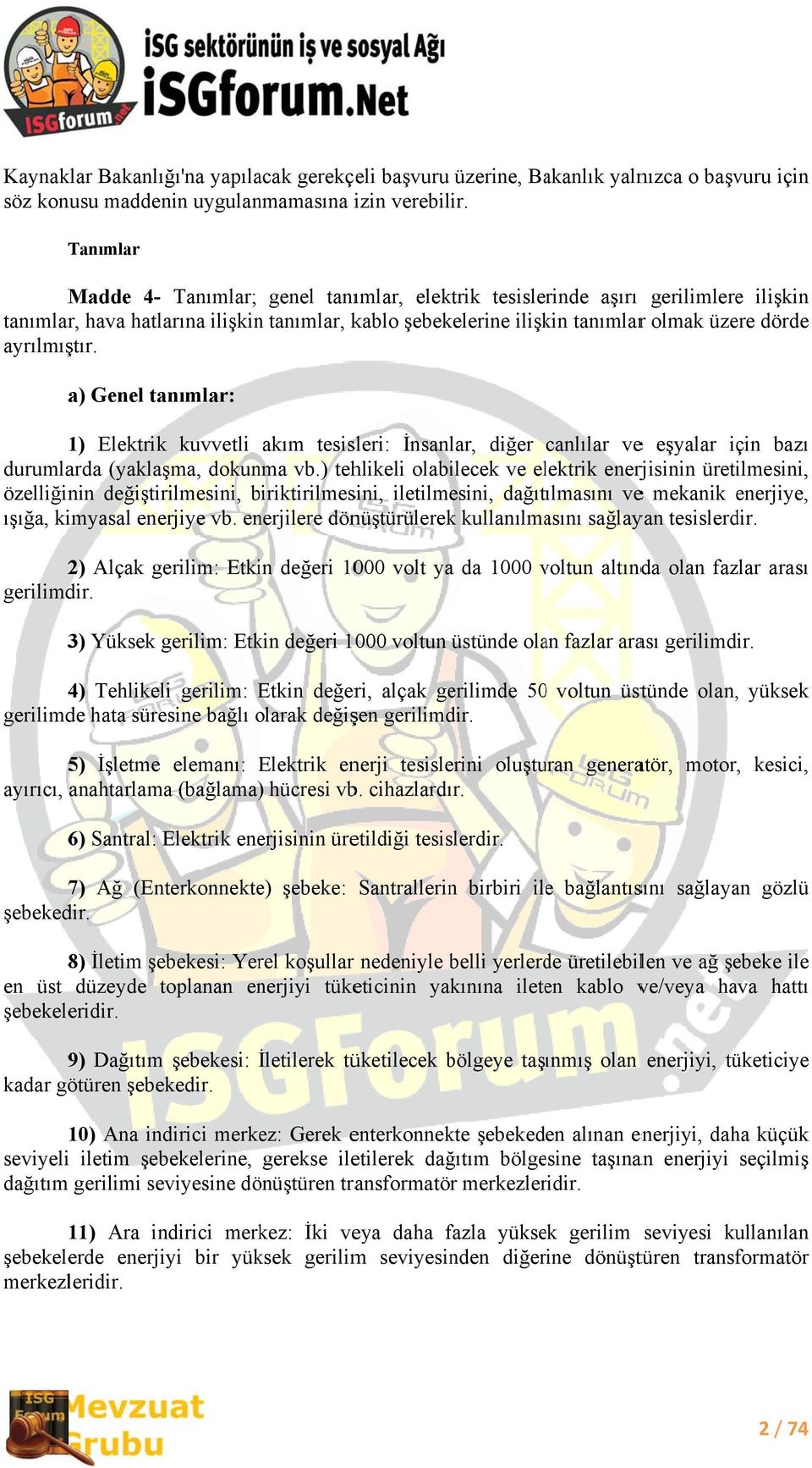 ayrılmıştır. a) Genel tanımlar: 1) Elektrikk kuvvetli akım tesisleri: İnsanlar, diğer canlılar vee eşyalar için bazı durumlarda (yaklaşma, dokunma vb.