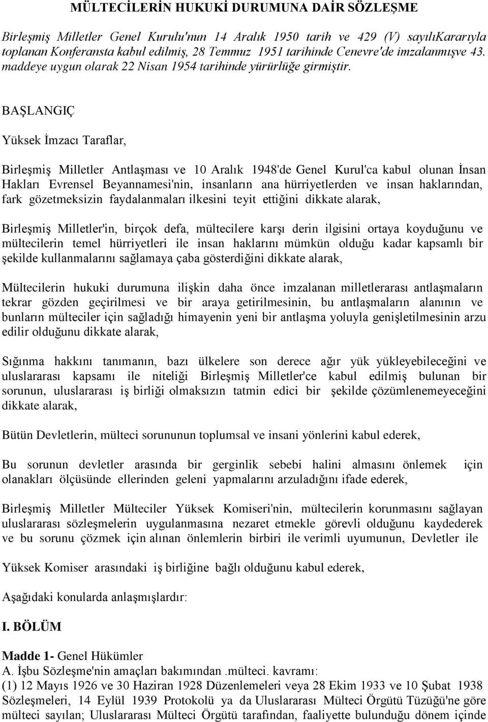 BAŞLANGIÇ Yüksek İmzacı Taraflar, Birleşmiş Milletler Antlaşması ve 10 Aralık 1948'de Genel Kurul'ca kabul olunan İnsan Hakları Evrensel Beyannamesi'nin, insanların ana hürriyetlerden ve insan