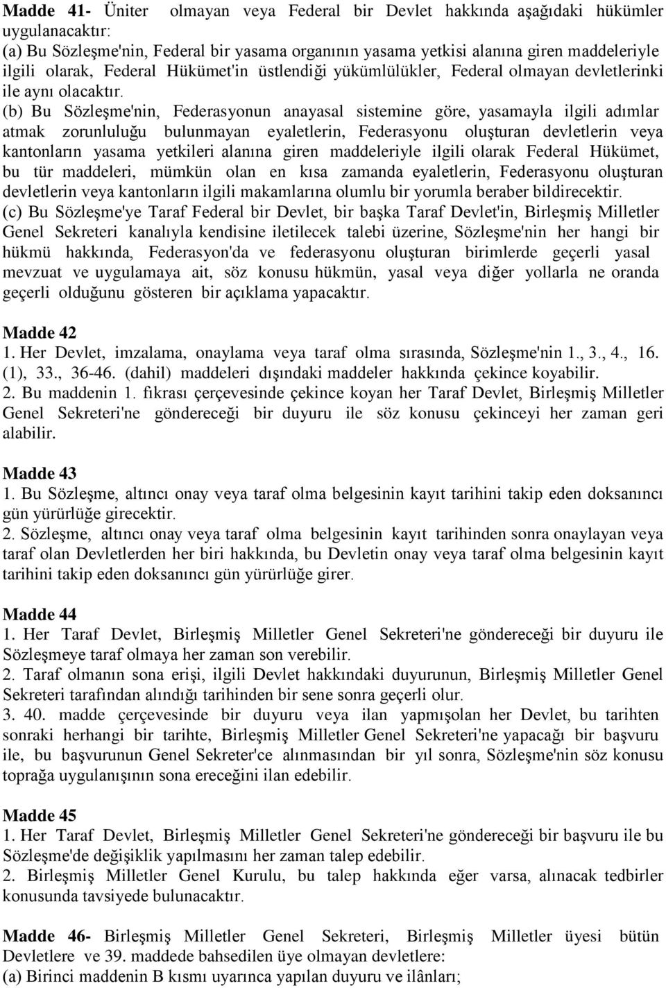 (b) Bu Sözleşme'nin, Federasyonun anayasal sistemine göre, yasamayla ilgili adımlar atmak zorunluluğu bulunmayan eyaletlerin, Federasyonu oluşturan devletlerin veya kantonların yasama yetkileri