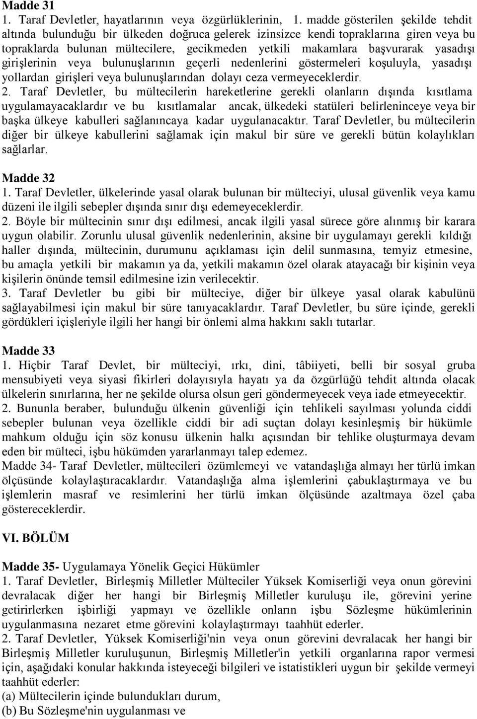 yasadışı girişlerinin veya bulunuşlarının geçerli nedenlerini göstermeleri koşuluyla, yasadışı yollardan girişleri veya bulunuşlarından dolayı ceza vermeyeceklerdir. 2.