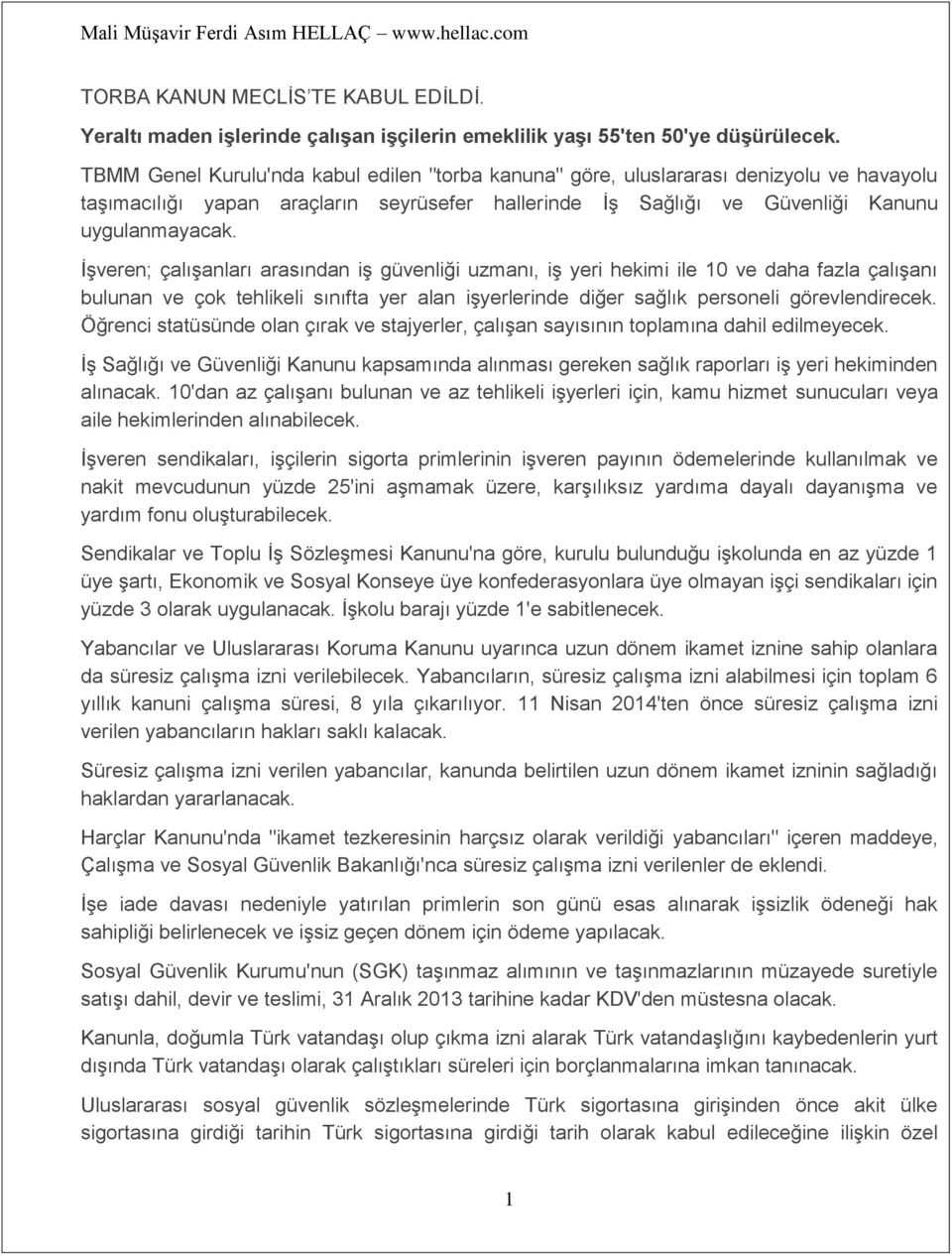 İşveren; çalışanları arasından iş güvenliği uzmanı, iş yeri hekimi ile 10 ve daha fazla çalışanı bulunan ve çok tehlikeli sınıfta yer alan işyerlerinde diğer sağlık personeli görevlendirecek.