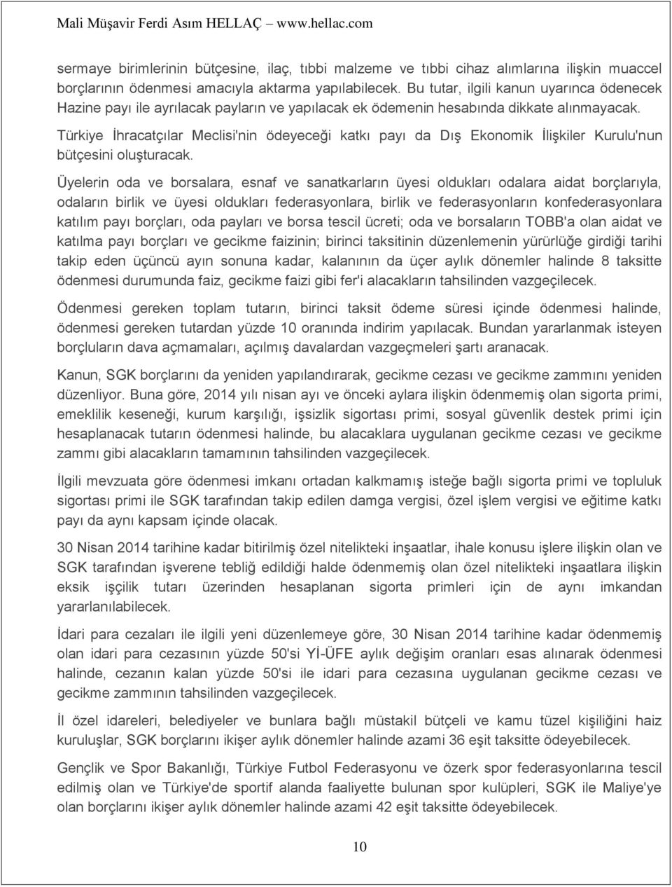 Türkiye İhracatçılar Meclisi'nin ödeyeceği katkı payı da Dış Ekonomik İlişkiler Kurulu'nun bütçesini oluşturacak.