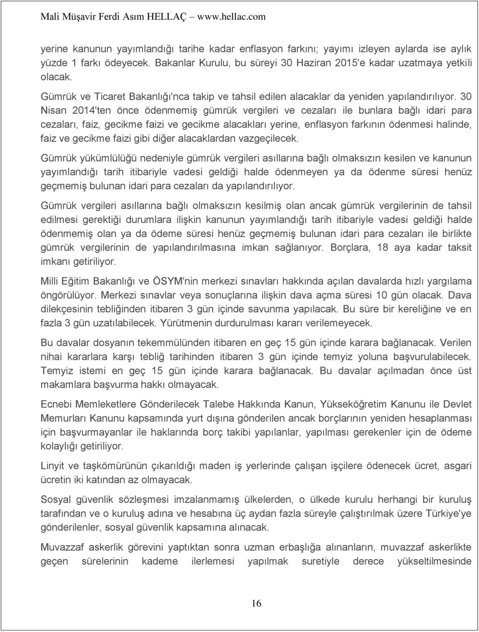 30 Nisan 2014'ten önce ödenmemiş gümrük vergileri ve cezaları ile bunlara bağlı idari para cezaları, faiz, gecikme faizi ve gecikme alacakları yerine, enflasyon farkının ödenmesi halinde, faiz ve