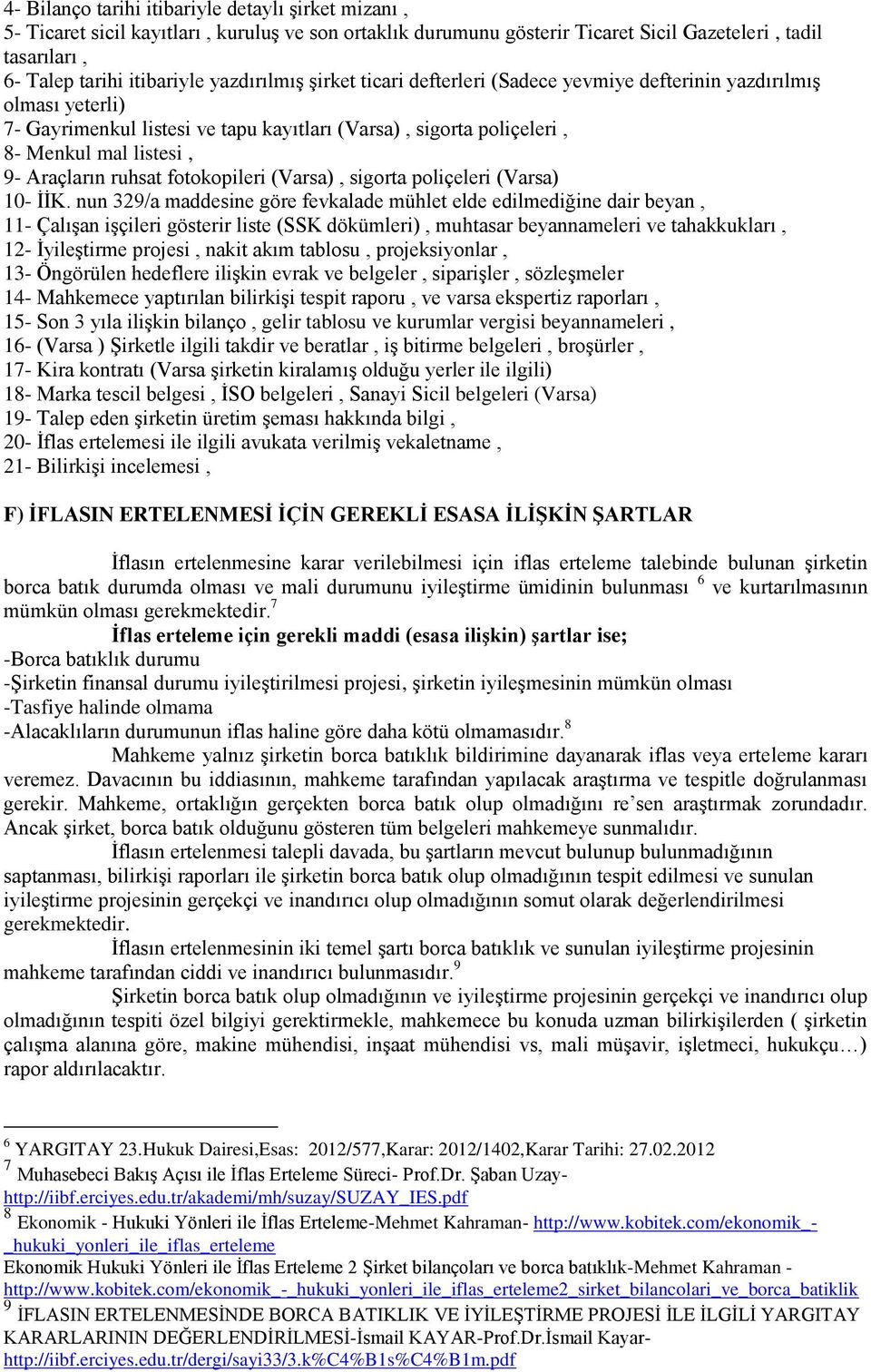 ruhsat fotokopileri (Varsa), sigorta poliçeleri (Varsa) 10- İİK.