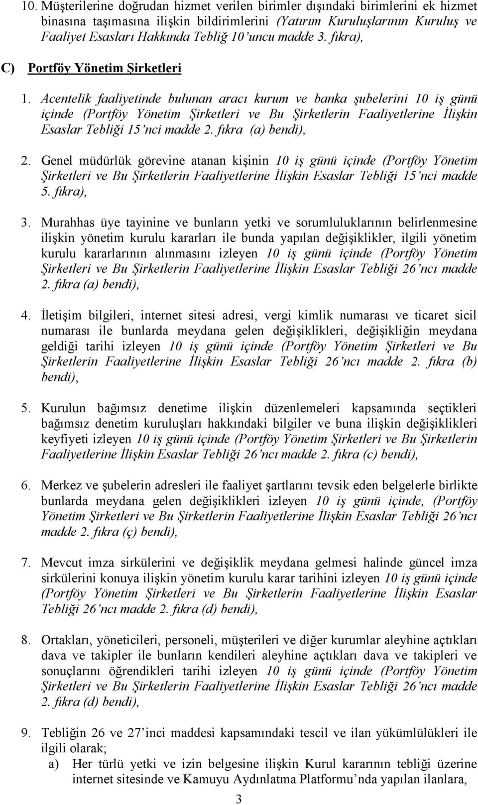 fıkra (a) bendi), 2. Genel müdürlük görevine atanan kişinin 10 iş günü içinde (Portföy Yönetim Şirketleri ve Bu Şirketlerin Faaliyetlerine İlişkin Esaslar Tebliği 15 nci madde 5. fıkra), 3.