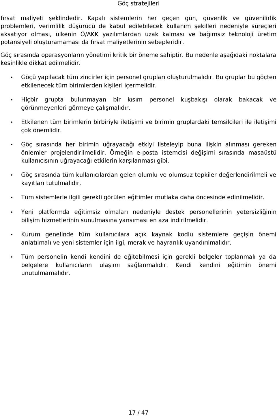 uzak kalması ve bağımsız teknoloji üretim potansiyeli oluşturamaması da fırsat maliyetlerinin sebepleridir. Göç sırasında operasyonların yönetimi kritik bir öneme sahiptir.