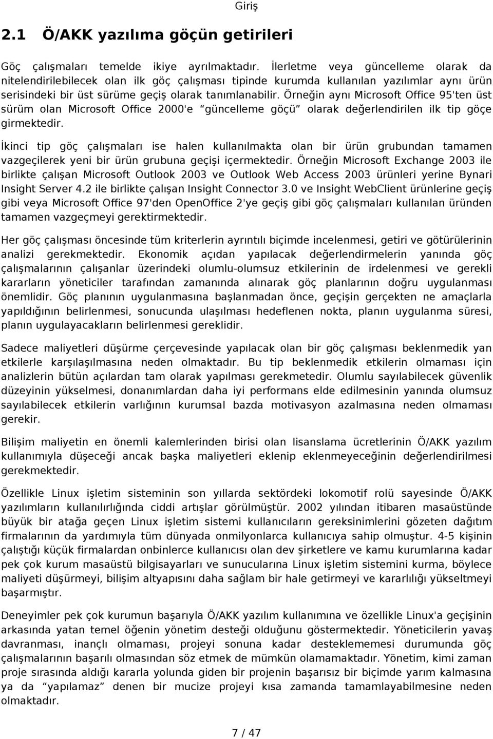 Örneğin aynı Microsoft Office 95'ten üst sürüm olan Microsoft Office 2000'e güncelleme göçü olarak değerlendirilen ilk tip göçe girmektedir.