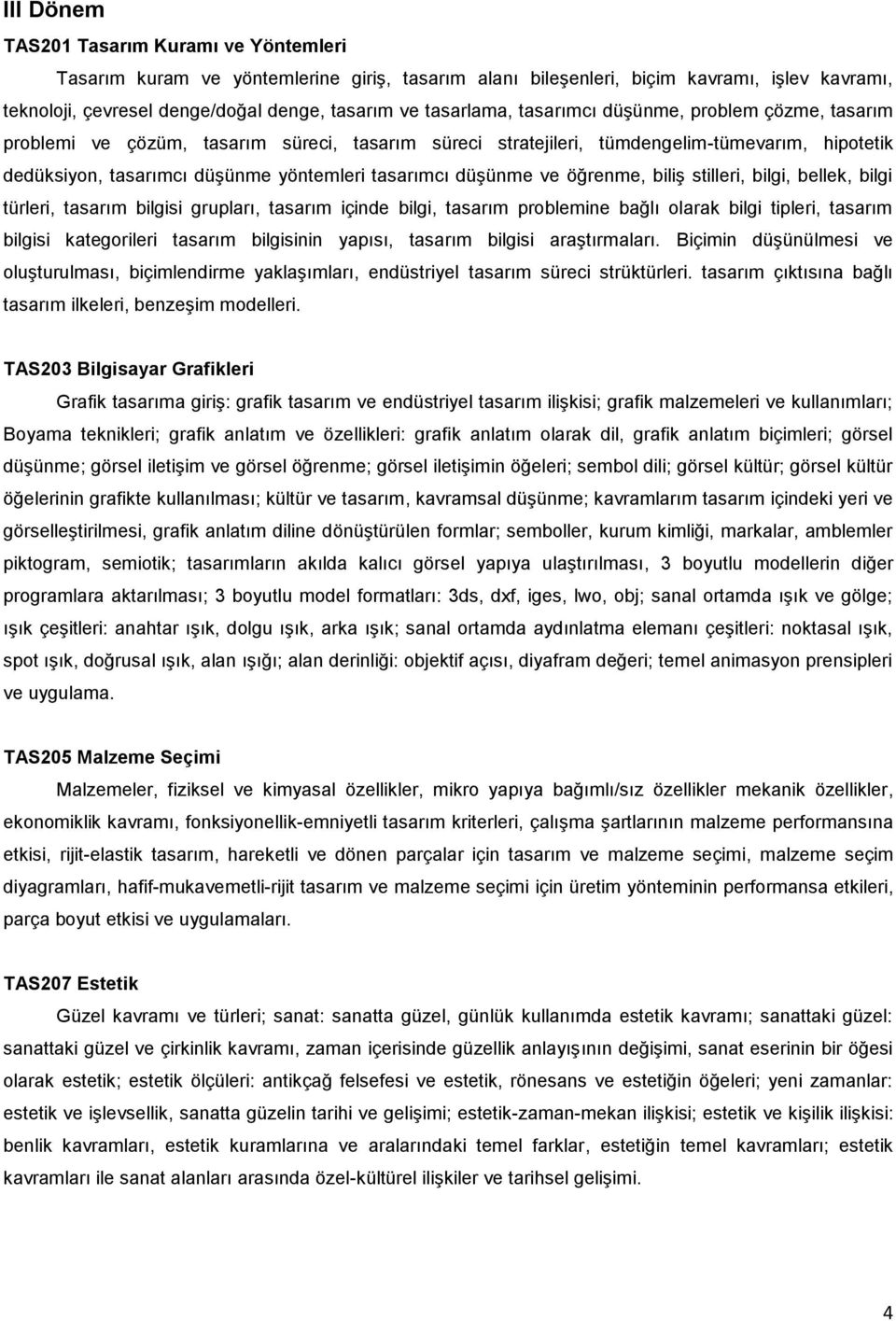 tasarımcı düşünme ve öğrenme, biliş stilleri, bilgi, bellek, bilgi türleri, tasarım bilgisi grupları, tasarım içinde bilgi, tasarım problemine bağlı olarak bilgi tipleri, tasarım bilgisi kategorileri