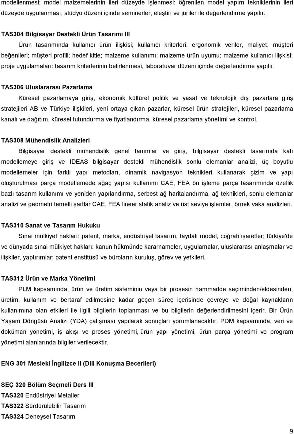 TAS304 Bilgisayar Destekli Ürün Tasarımı III Ürün tasarımında kullanıcı ürün ilişkisi; kullanıcı kriterleri: ergonomik veriler, maliyet; müşteri beğenileri; müşteri profili; hedef kitle; malzeme