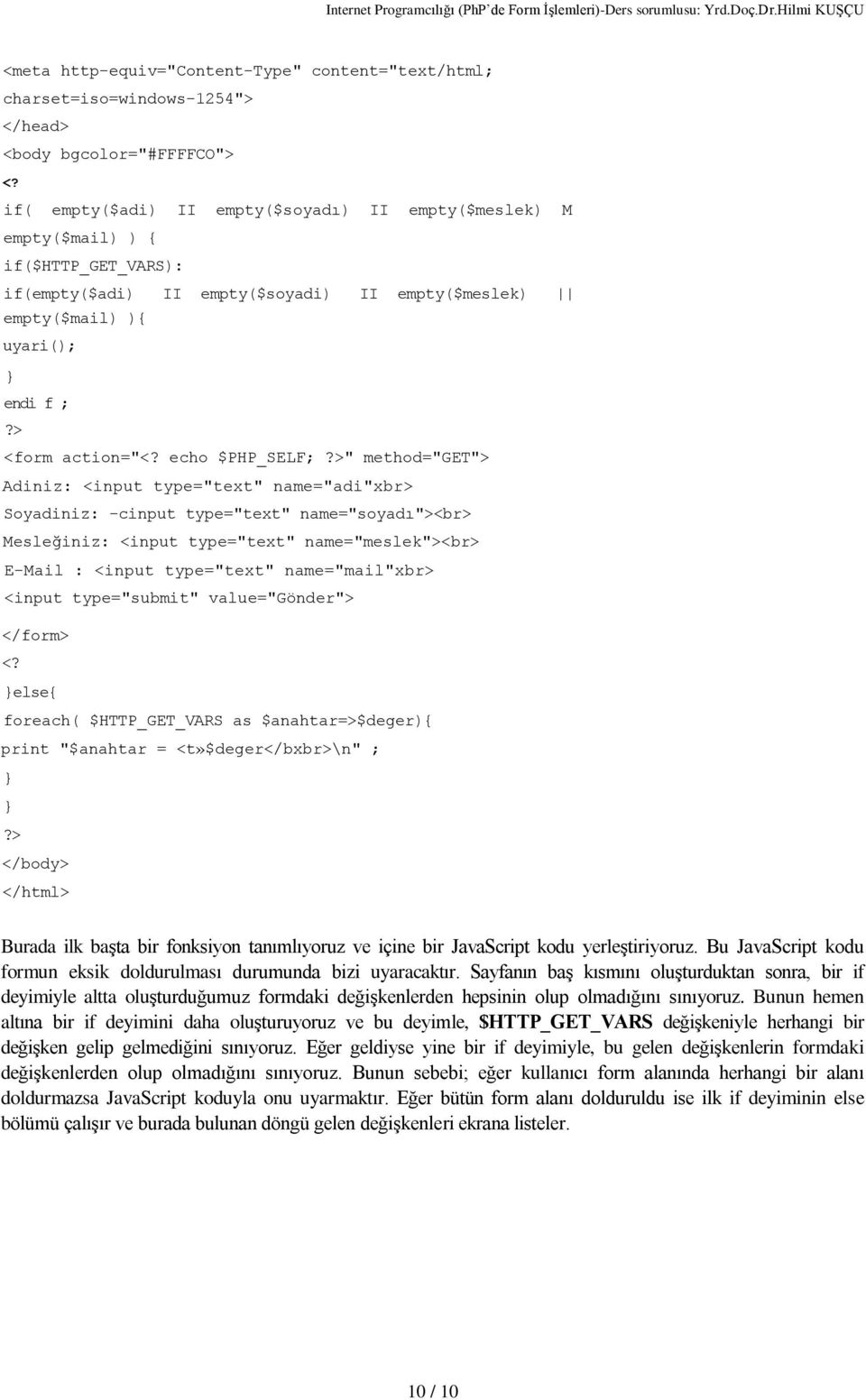 >" method="get"> Adiniz: <input type="text" name="adi"xbr> Soyadiniz: -cinput type="text" name="soyadý"><br> Mesleðiniz: <input type="text" name="meslek"><br> E-Mail : <input type="text"