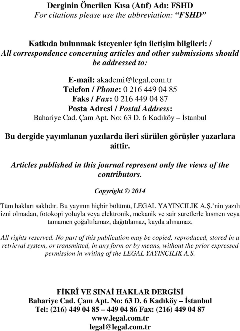 6 Kadıköy İstanbul Bu dergide yayımlanan yazılarda ileri sürülen görüşler yazarlara aittir. Articles published in this journal represent only the views of the contributors.