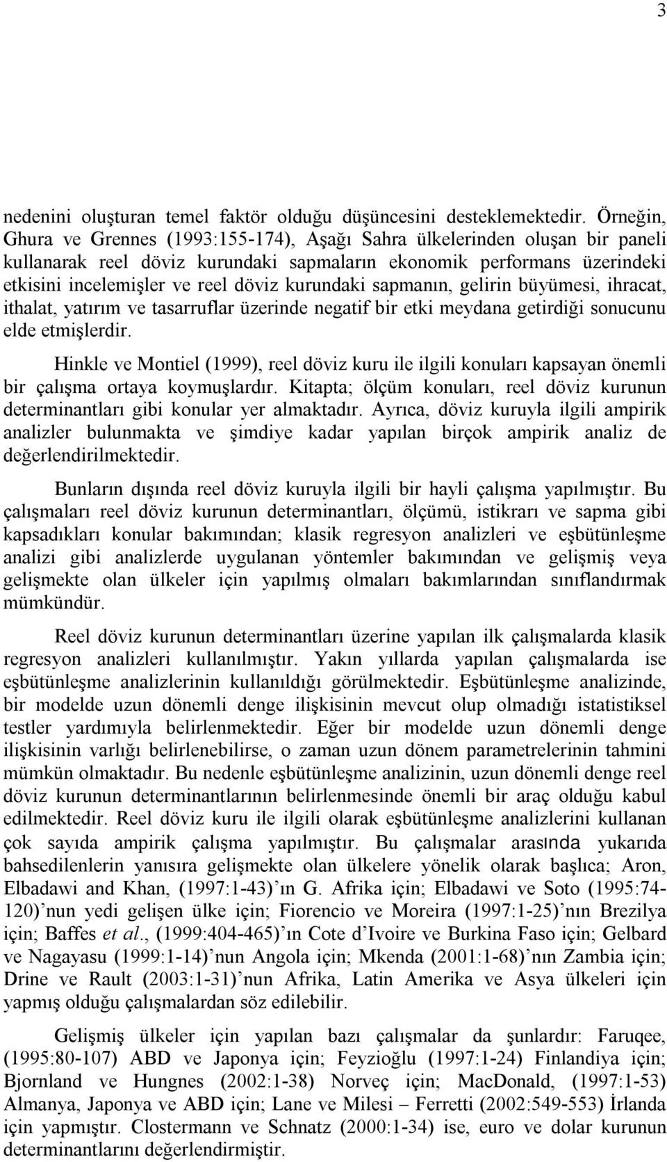 kurundaki sapmanın, gelirin büyümesi, ihracat, ithalat, yatırım ve tasarruflar üzerinde negatif bir etki meydana getirdiği sonucunu elde etmişlerdir.