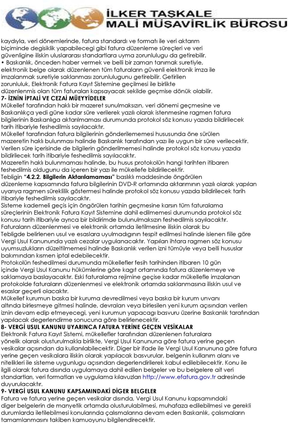 Baskanlık, önceden haber vermek ve belli bir zaman tanımak suretiyle, elektronik belge olarak düzenlenen tüm faturaların güvenli elektronik imza ile imzalanmak suretiyle saklanması zorunlulugunu