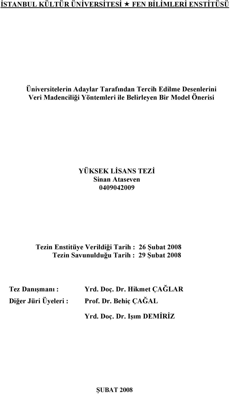 0409042009 Tezin Enstitüye Verildiği Tarih : 26 Şubat 2008 Tezin Savunulduğu Tarih : 29 Şubat 2008 Tez