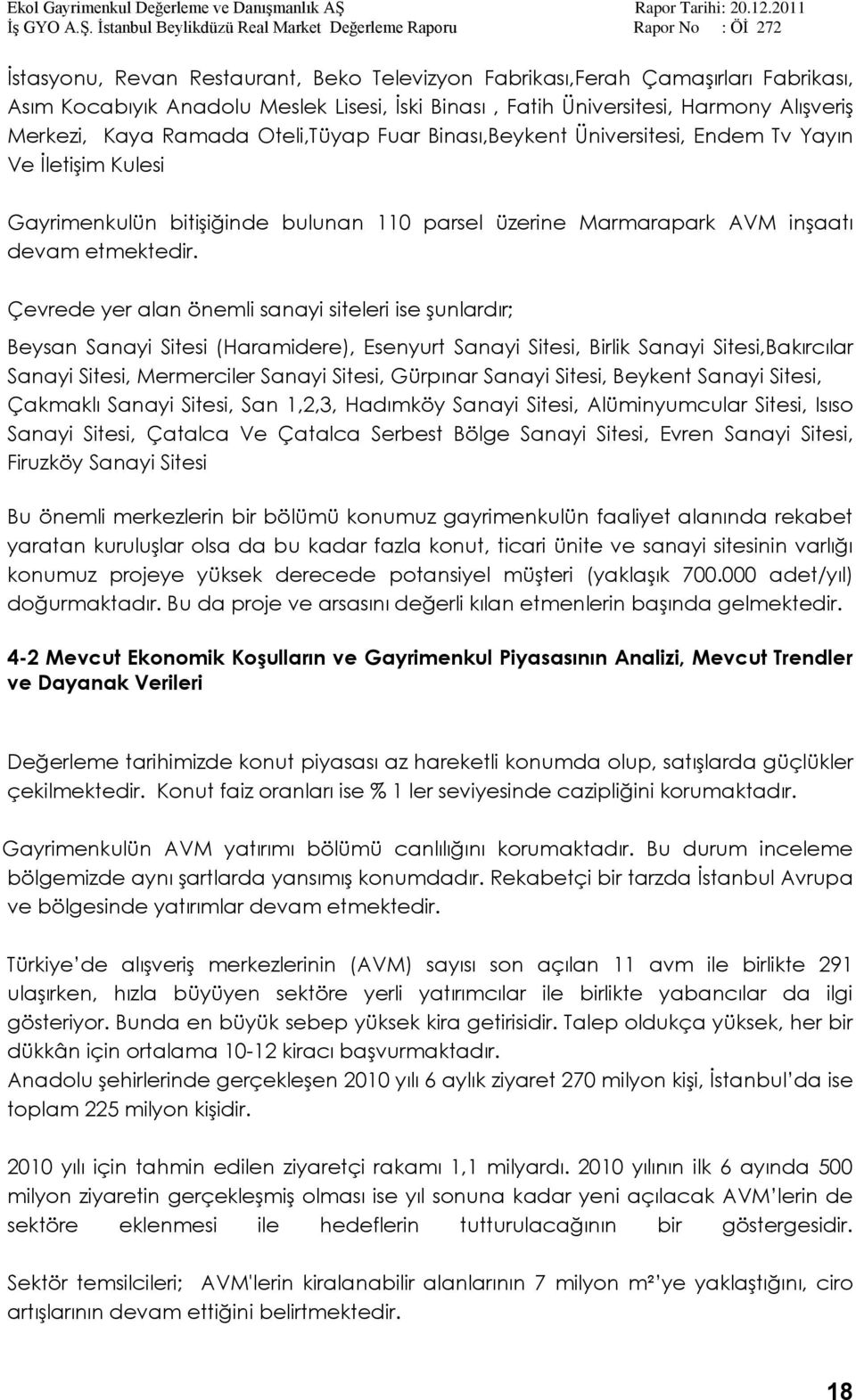 Çevrede yer alan önemli sanayi siteleri ise Ģunlardır; Beysan Sanayi Sitesi (Haramidere), Esenyurt Sanayi Sitesi, Birlik Sanayi Sitesi,Bakırcılar Sanayi Sitesi, Mermerciler Sanayi Sitesi, Gürpınar