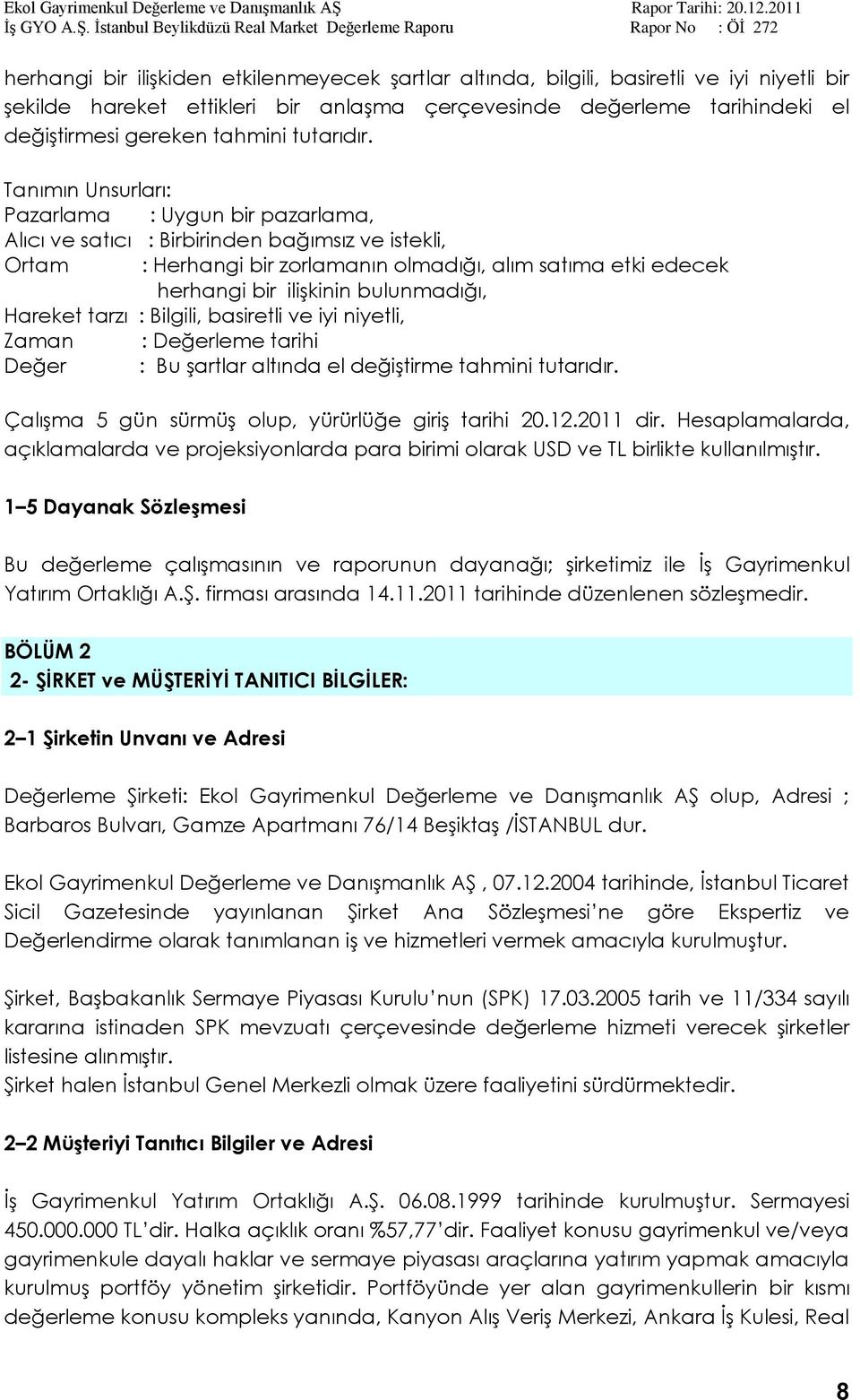 Tanımın Unsurları: Pazarlama : Uygun bir pazarlama, Alıcı ve satıcı : Birbirinden bağımsız ve istekli, Ortam : Herhangi bir zorlamanın olmadığı, alım satıma etki edecek herhangi bir iliģkinin