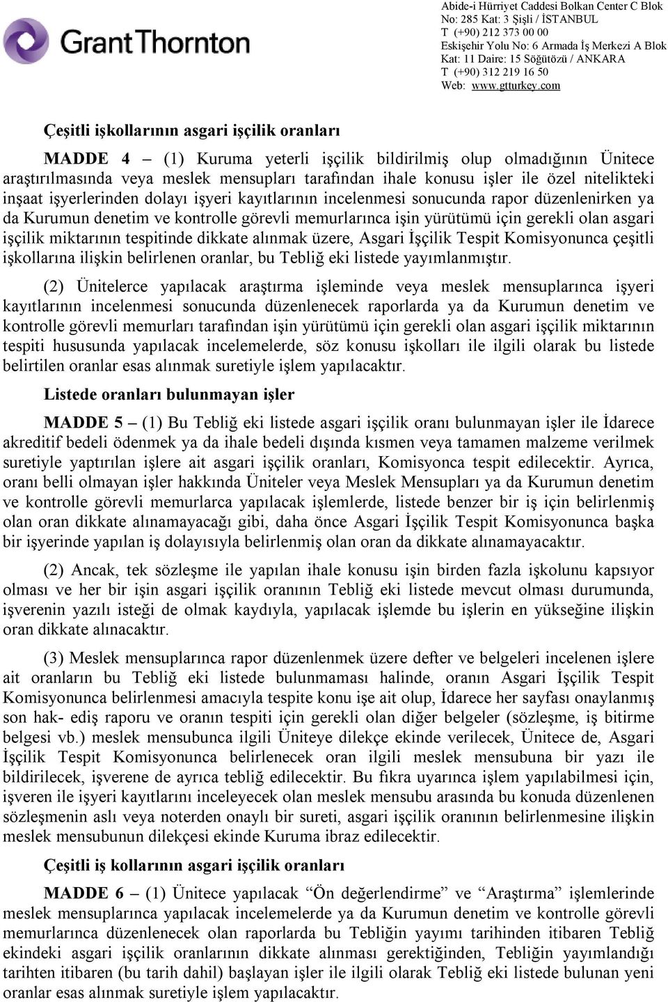 işçilik miktarının tespitinde dikkate alınmak üzere, Asgari İşçilik Tespit Komisyonunca çeşitli işkollarına ilişkin belirlenen oranlar, bu Tebliğ eki listede yayımlanmıştır.