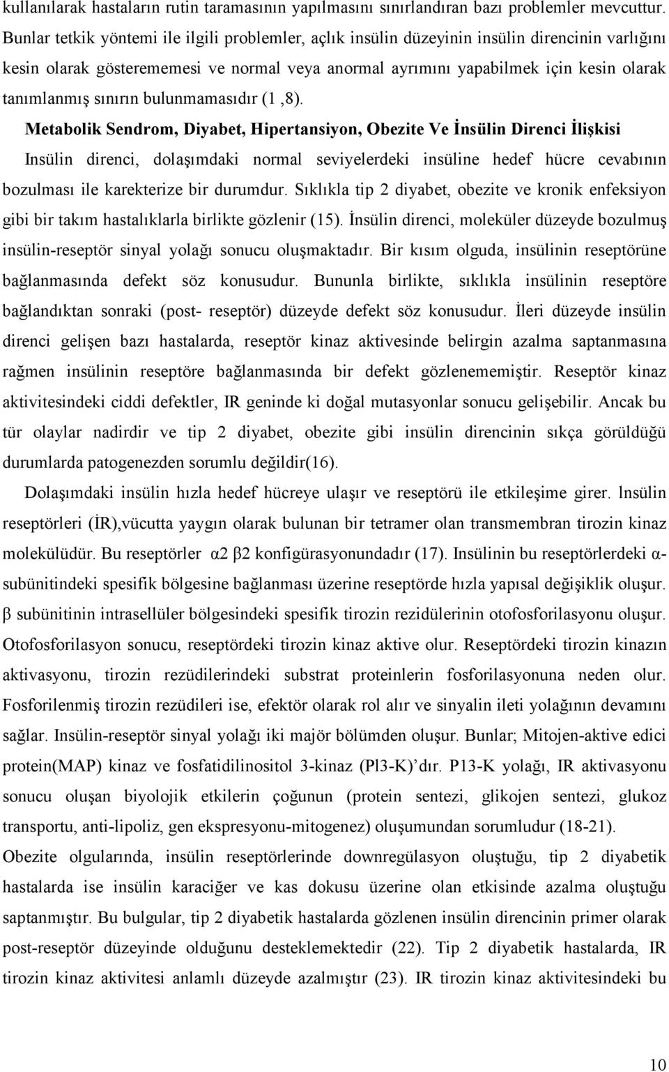 Metabolik Sendrom, Diyabet, Hipertansiyon, Obezite Ve nsülin Direnci ligkisi Insülin direnci, dola5#mdaki normal seviyelerdeki insüline hedef hücre cevab#n#n bozulmas# ile karekterize bir durumdur.