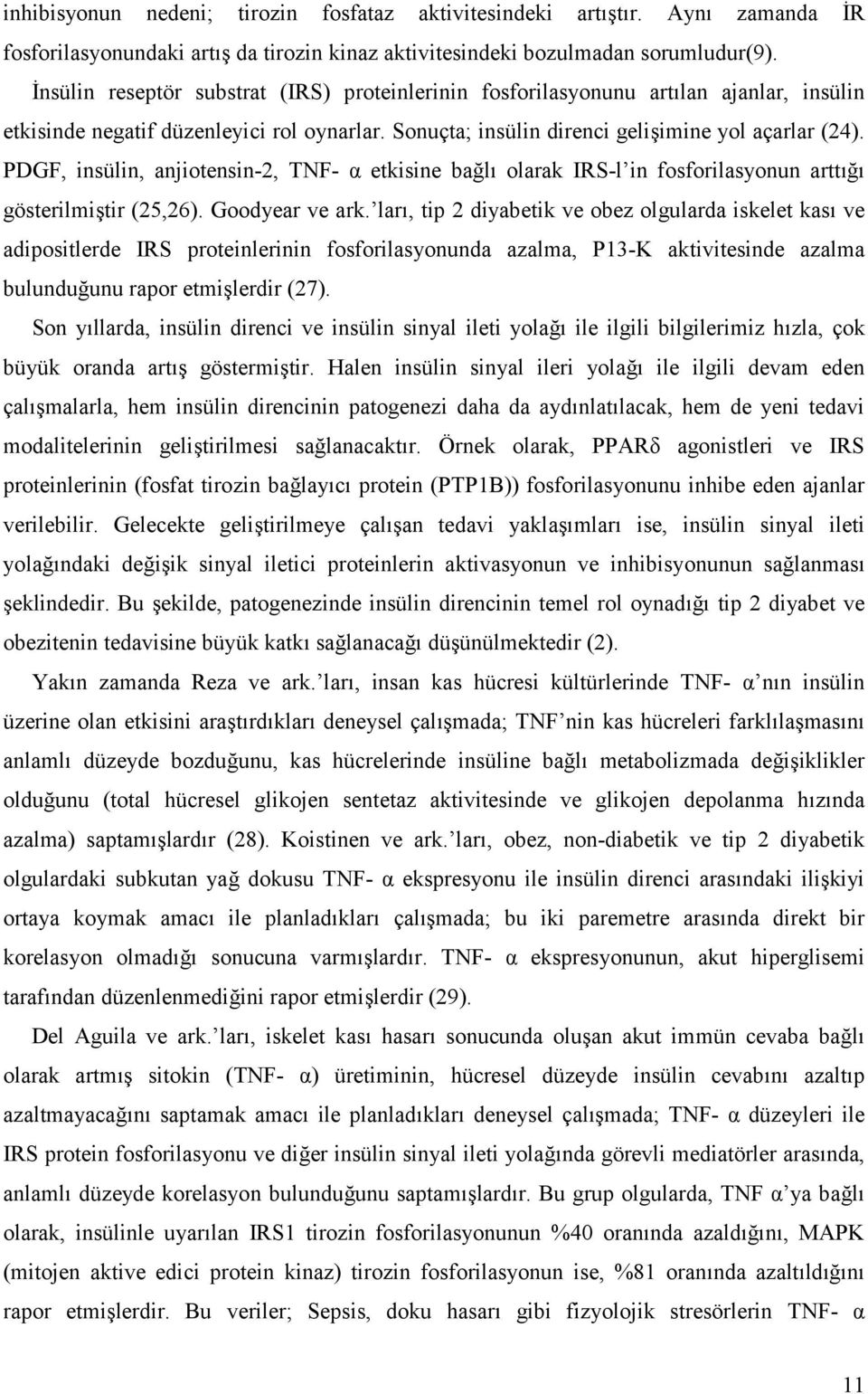 PDGF, insülin, anjiotensin-2, TNF- P etkisine ba.l# olarak IRS-l in fosforilasyonun artt#.# gösterilmi5tir (25,26). Goodyear ve ark.