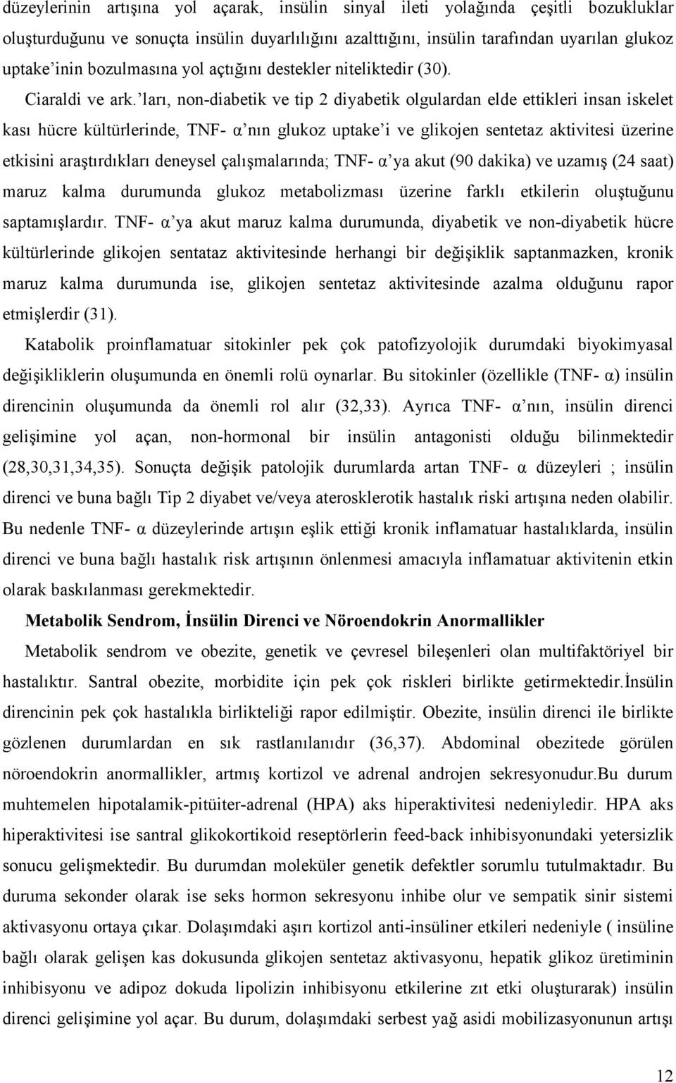 lar#, non-diabetik ve tip 2 diyabetik olgulardan elde ettikleri insan iskelet kas# hücre kültürlerinde, TNF- P n#n glukoz uptake i ve glikojen sentetaz aktivitesi üzerine etkisini ara5t#rd#klar#