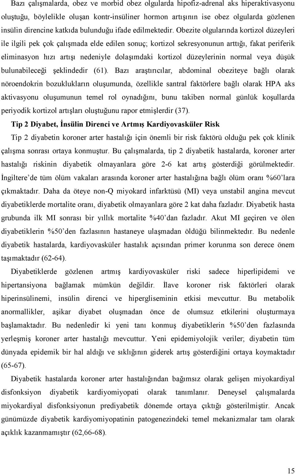 Obezite olgular#nda kortizol düzeyleri ile ilgili pek çok çal#5mada elde edilen sonuç; kortizol sekresyonunun artt#.