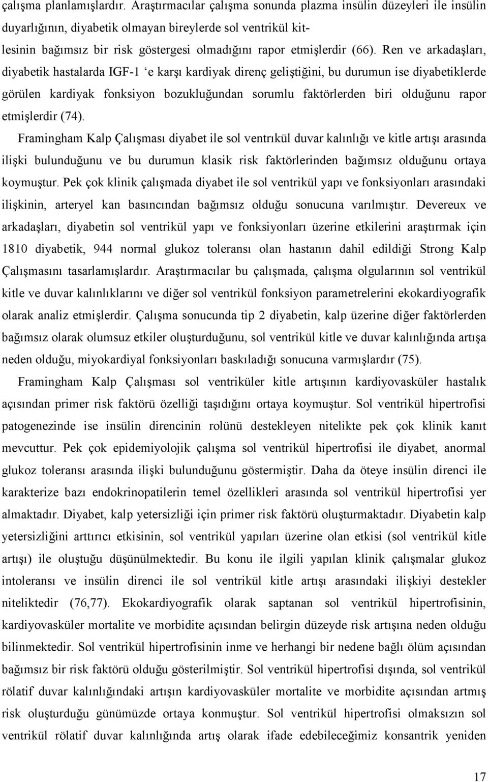 undan sorumlu faktörlerden biri oldu.unu rapor etmi5lerdir (74). Framingham Kalp Çal#5mas# diyabet ile sol ventr#kül duvar kal#nl#.# ve kitle art#5# aras#nda ili5ki bulundu.