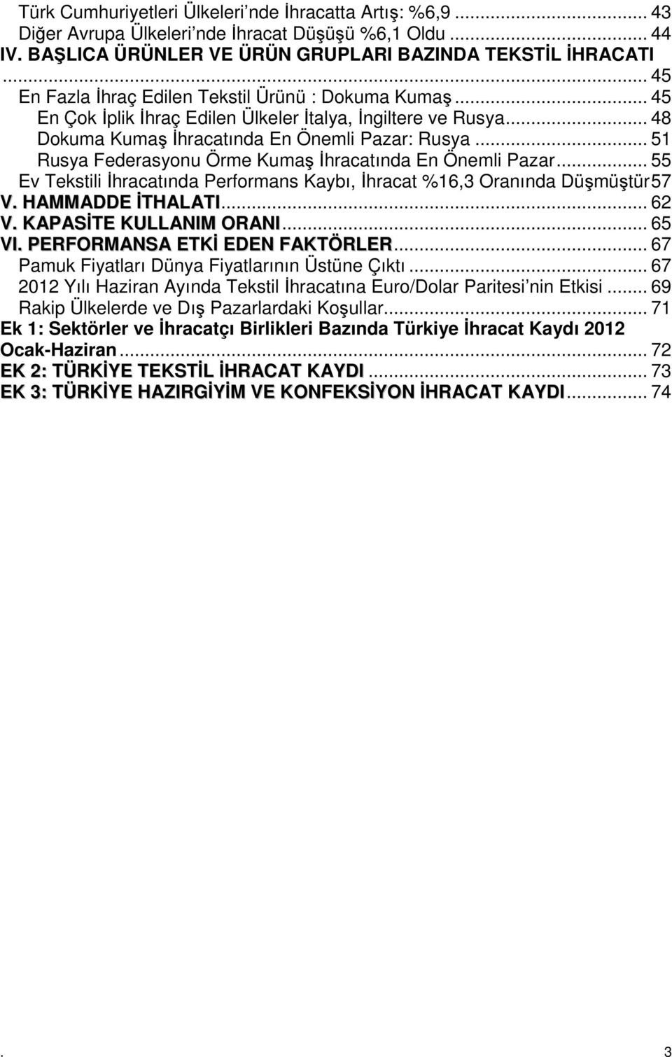 .. 51 Rusya Federasyonu Örme Kumaş İhracatında En Önemli Pazar... 55 Ev Tekstili İhracatında Performans Kaybı, İhracat %16,3 Oranında Düşmüştür57 V. HAMMADDE İTHALATI... 62 V. KAPASİTE KULLANIM ORANI.