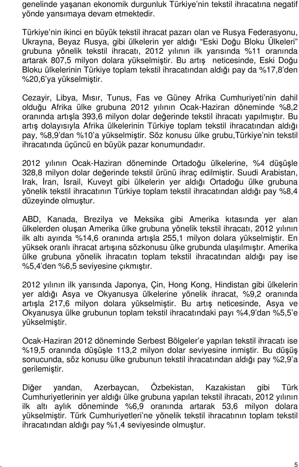 ilk yarısında %11 oranında artarak 807,5 milyon dolara yükselmiştir.