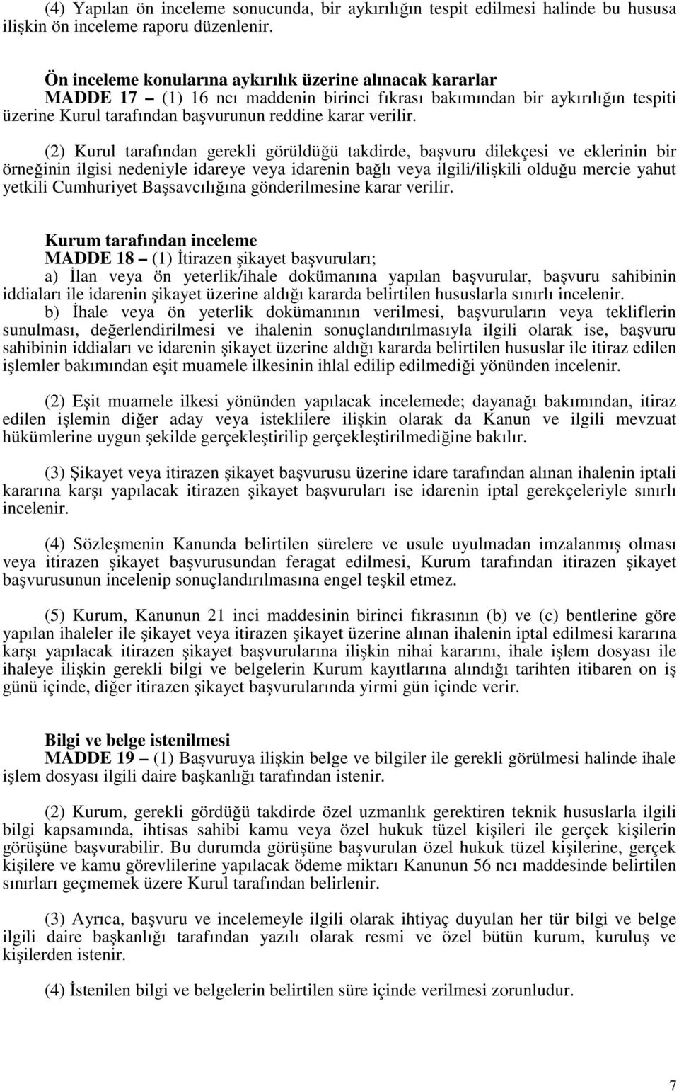 (2) Kurul tarafından gerekli görüldüğü takdirde, başvuru dilekçesi ve eklerinin bir örneğinin ilgisi nedeniyle idareye veya idarenin bağlı veya ilgili/ilişkili olduğu mercie yahut yetkili Cumhuriyet