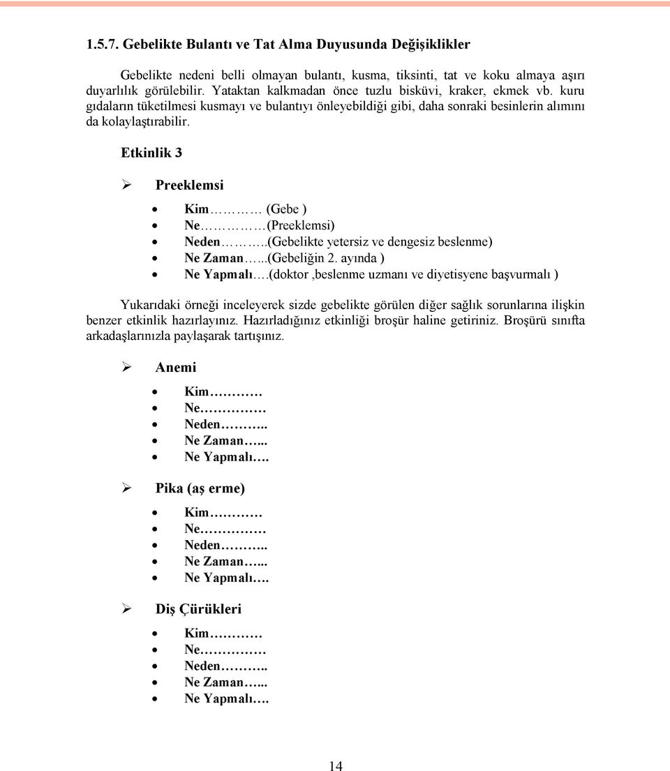 Etkinlik 3 Preeklemsi Kim (Gebe ) Ne (Preeklemsi) Neden..(Gebelikte yetersiz ve dengesiz beslenme) Ne Zaman...(Gebeliğin 2. ayında ) Ne Yapmalı.