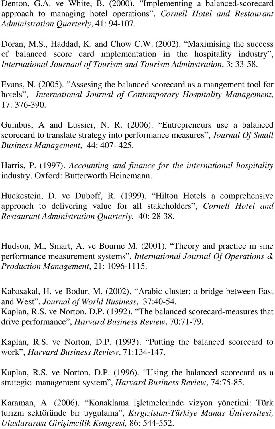 Assesing the balanced scorecard as a mangement tool for hotels, International Journal of Contemporary Hospitality Management, 17: 376-390. Gumbus, A and Lussier, N. R. (2006).