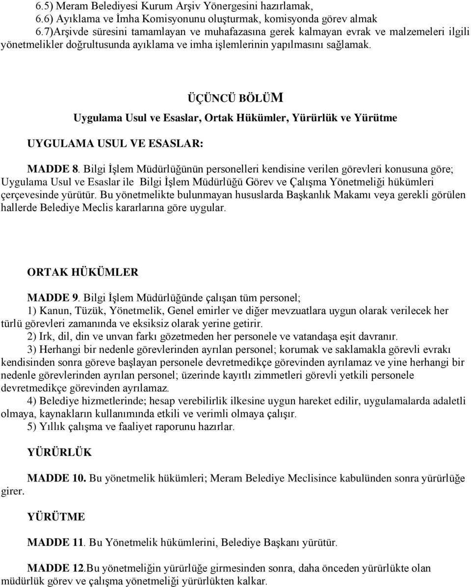 ÜÇÜNCÜ BÖLÜM Uygulama Usul ve Esaslar, Ortak Hükümler, Yürürlük ve Yürütme UYGULAMA USUL VE ESASLAR: MADDE 8.