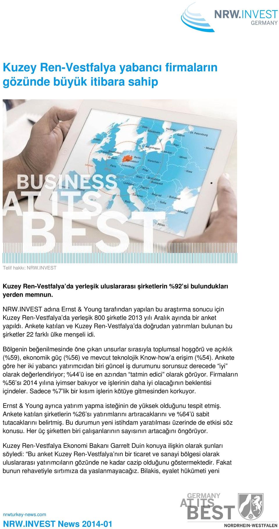 INVEST adına Ernst & Young tarafından yapılan bu araştırma sonucu için Kuzey Ren-Vestfalya da yerleşik 800 şirketle 2013 yılı Aralık ayında bir anket yapıldı.