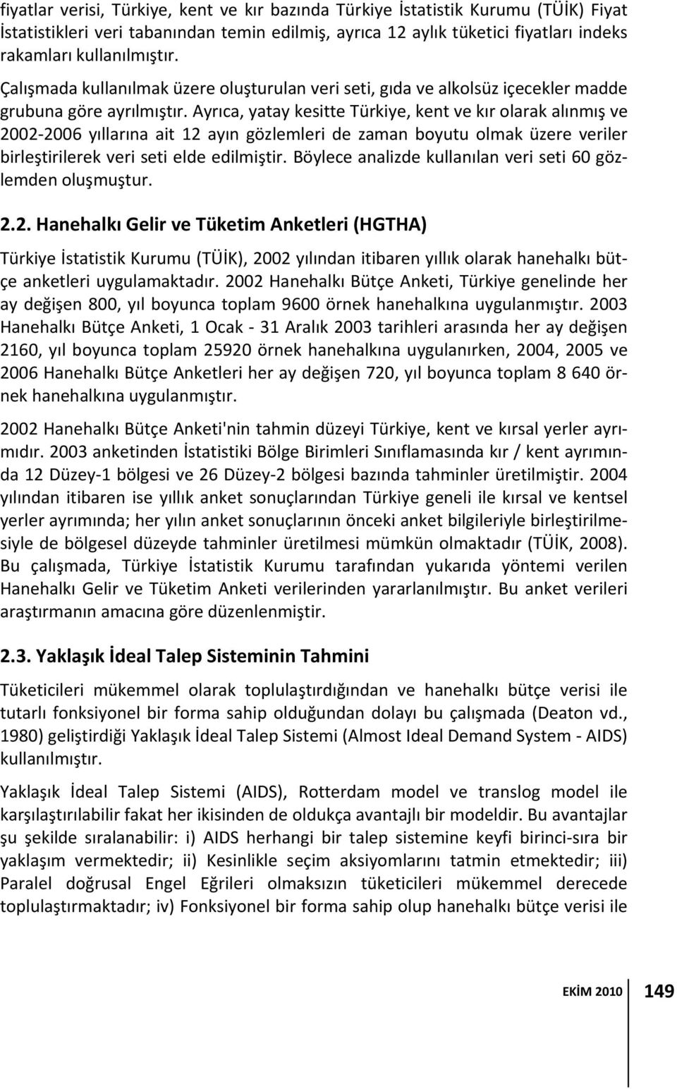 Ayrıca, yatay estte Türye, ent ve ır olara alınmış ve 2002 2006 yıllarına at 12 ayın gözlemler de zaman boyutu olma üzere verler brleştrlere ver set elde edlmştr.