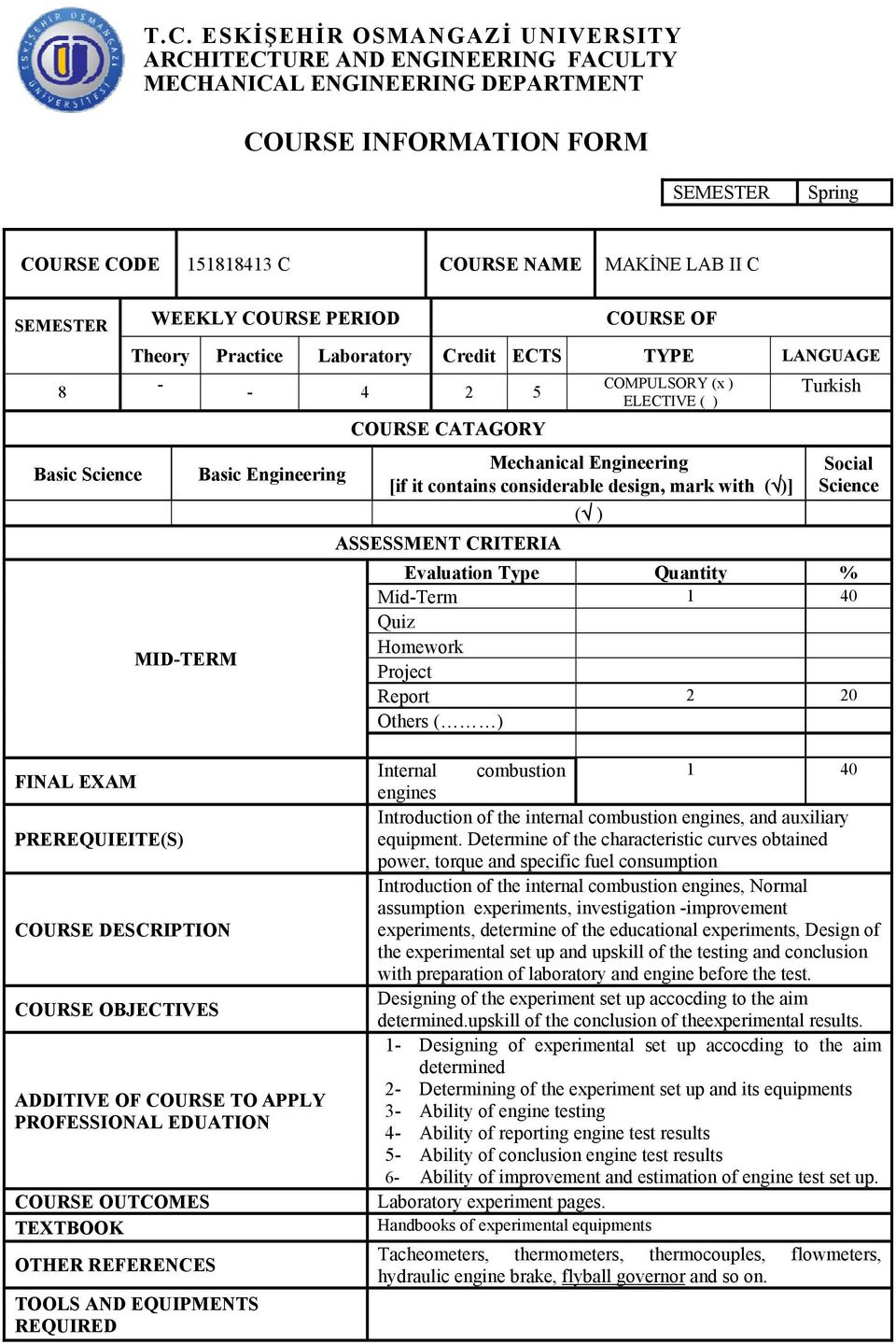 Mechanical Engineering [if it contains considerable design, mark with ( )] ASSESSMENT CRITERIA ( ) Social Science Evaluation Type Quantity % Mid-Term 1 40 Quiz Homework Project Report 2 20 Others ( )