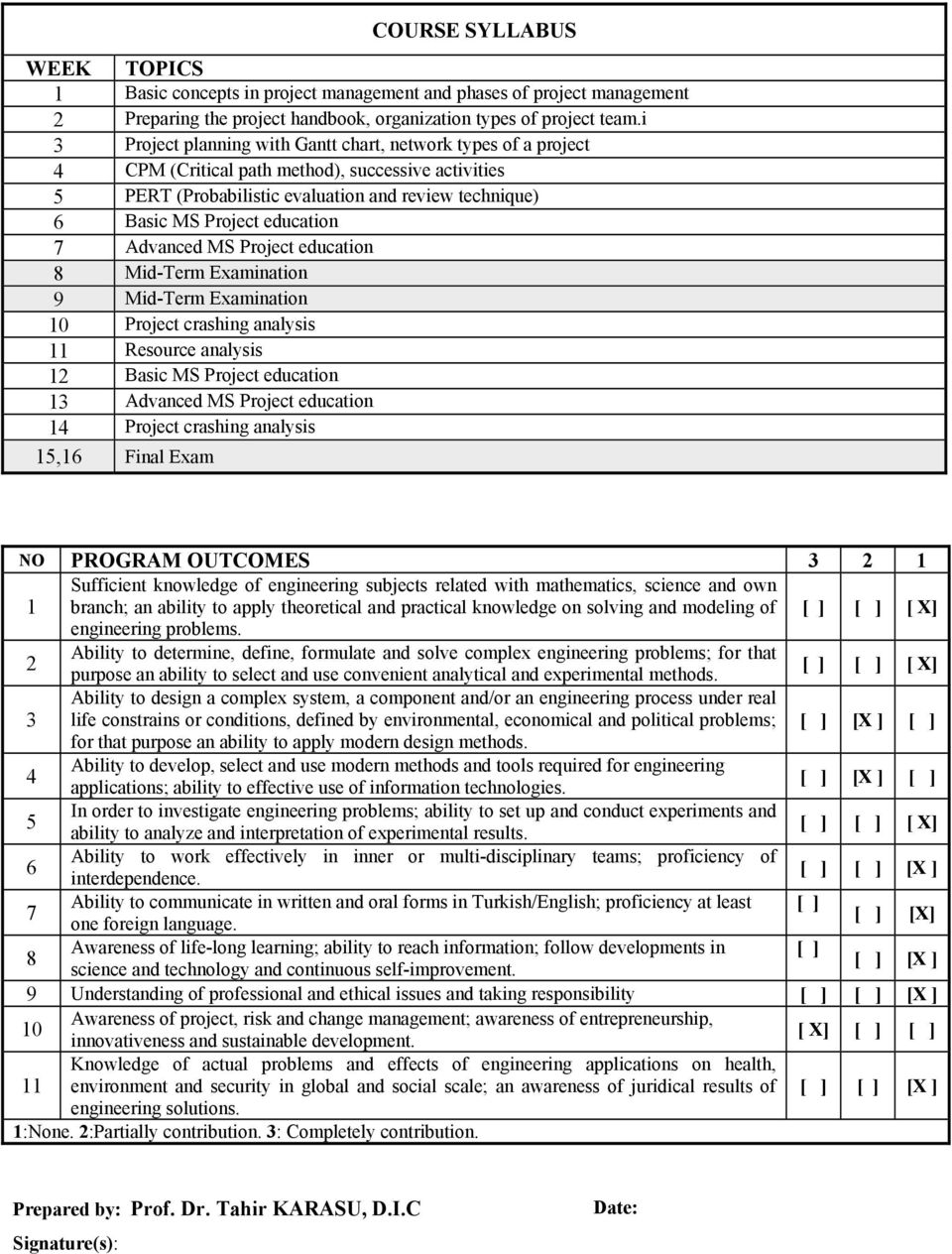 education 7 Advanced MS Project education 8 Mid-Term Examination 9 Mid-Term Examination 10 Project crashing analysis 11 Resource analysis 12 Basic MS Project education 13 Advanced MS Project