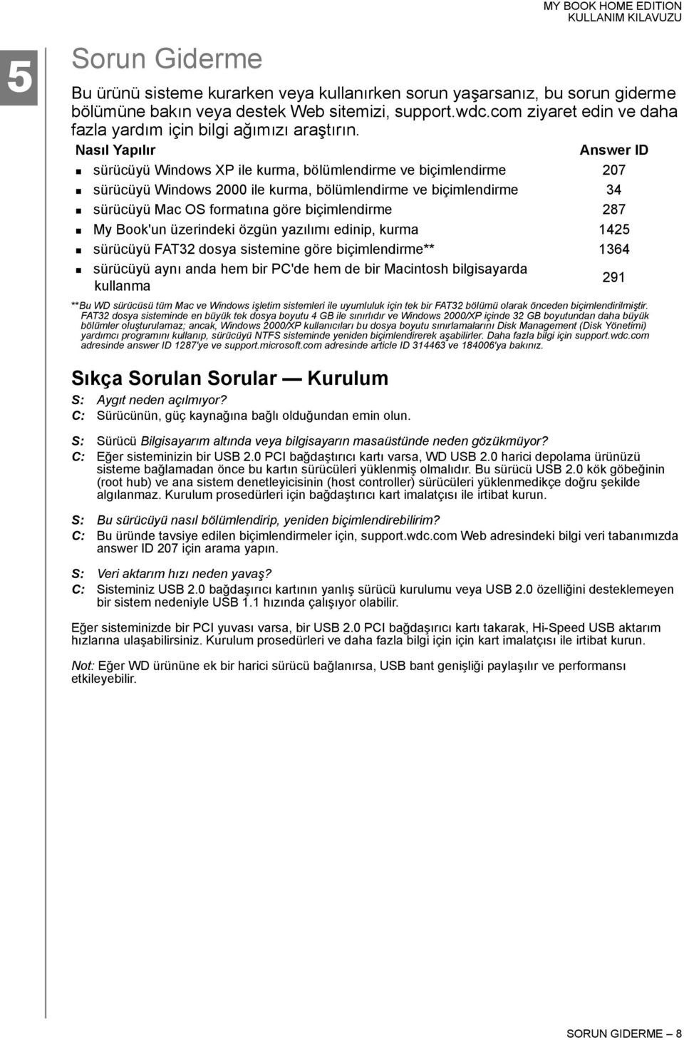 Nasıl Yapılır Answer ID sürücüyü Windows XP ile kurma, bölümlendirme ve biçimlendirme 207 sürücüyü Windows 2000 ile kurma, bölümlendirme ve biçimlendirme 34 sürücüyü Mac OS formatına göre