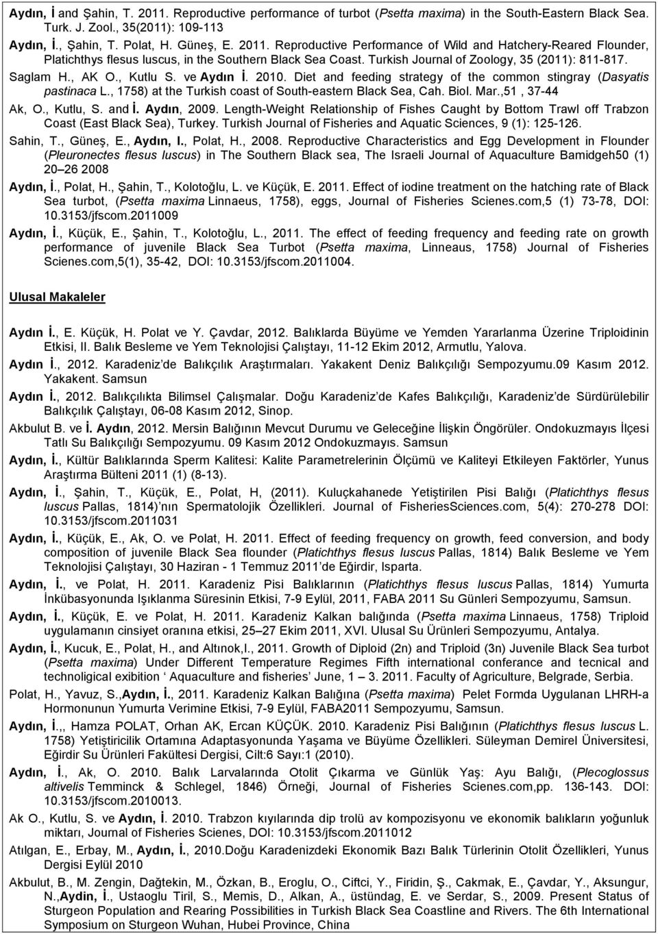 , 1758) at the Turkish coast of South-eastern Black Sea, Cah. Biol. Mar.,51, 37-44 Ak, O., Kutlu, S. and İ. Aydın, 2009.