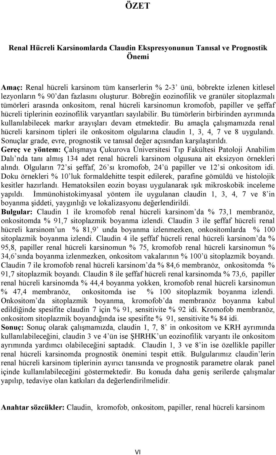 Bu tümörlerin birbirinden ayrımında kullanılabilecek markır arayışları devam etmektedir.