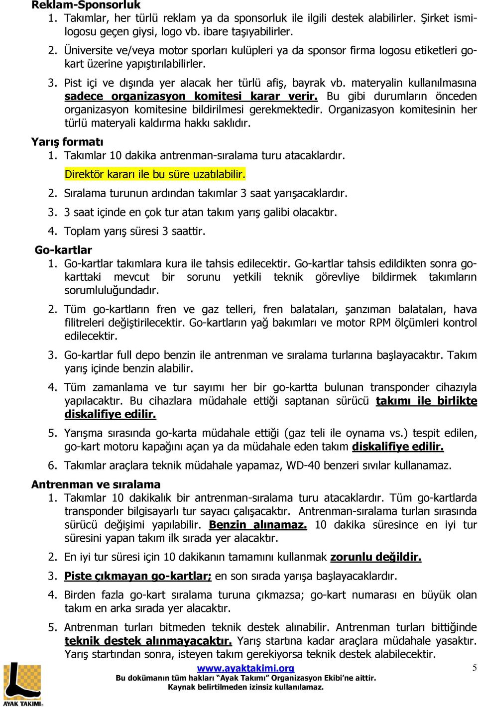 materyalin kullanılmasına sadece organizasyon komitesi karar verir. Bu gibi durumların önceden organizasyon komitesine bildirilmesi gerekmektedir.