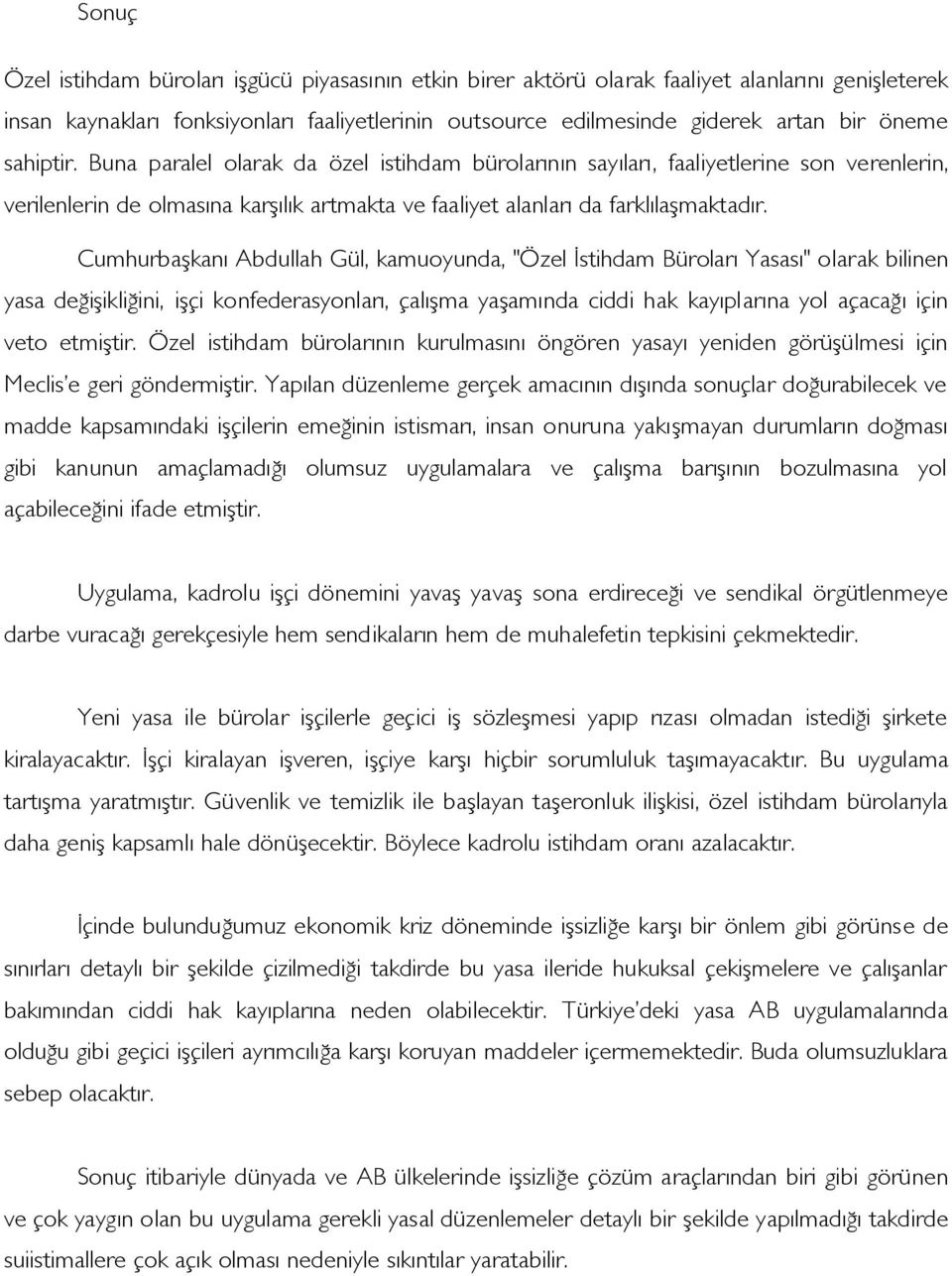 Cumhurbaşkanı Abdullah Gül, kamuoyunda, "Özel İstihdam Büroları Yasası" olarak bilinen yasa değişikliğini, işçi konfederasyonları, çalışma yaşamında ciddi hak kayıplarına yol açacağı için veto