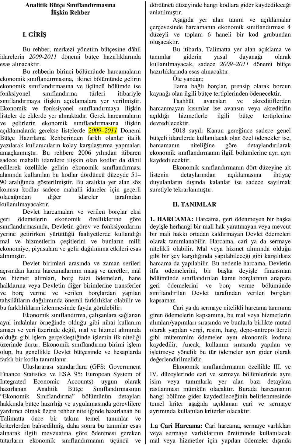 sınıflandırmaya ilişkin açıklamalara yer verilmiştir. Ekonomik ve fonksiyonel sınıflandırmaya ilişkin listeler de eklerde yer almaktadır.